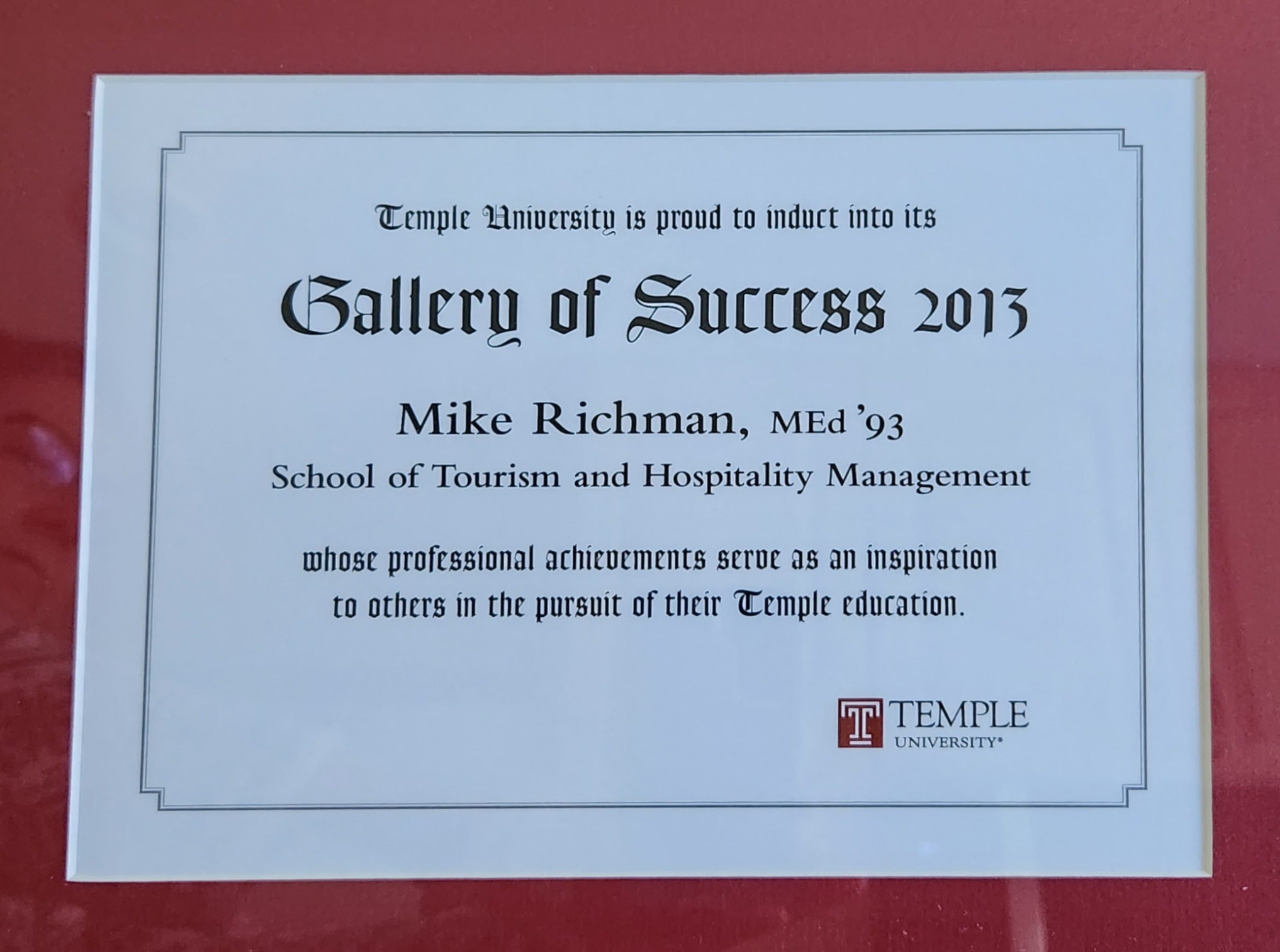 In 2013, Mike Richman was inducted into the Temple University Gallery of Success. He represented Temple's School of Tourism and Hospitality Management.